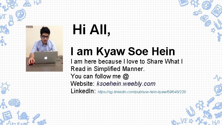 Hi All, I am Kyaw Soe Hein I am here because I love to