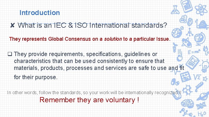 Introduction ✘ What is an IEC & ISO International standards? They represents Global Consensus