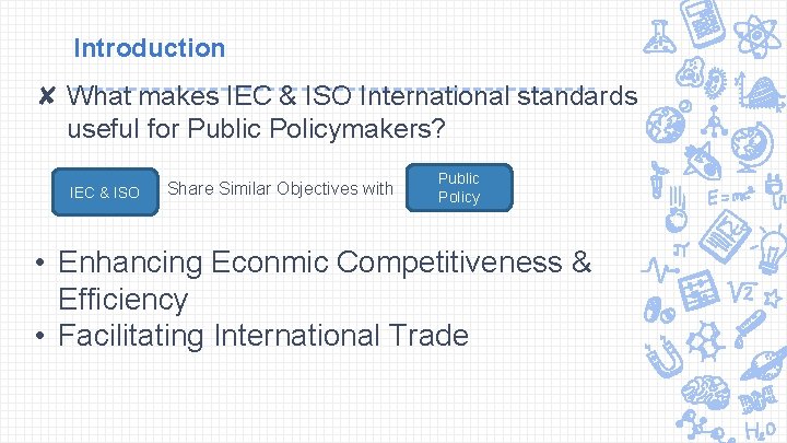 Introduction ✘ What makes IEC & ISO International standards useful for Public Policymakers? IEC