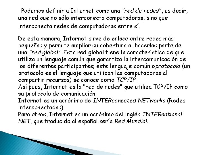 -Podemos definir a Internet como una "red de redes", es decir, una red que