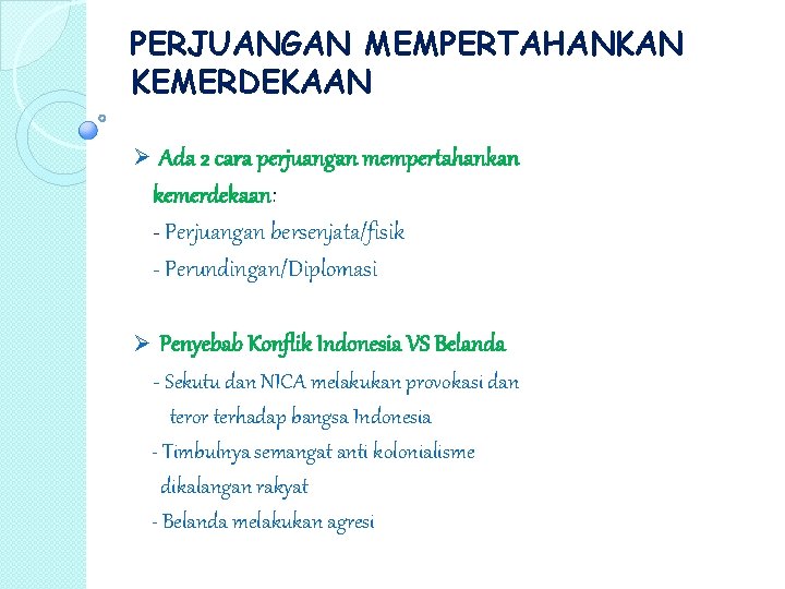 PERJUANGAN MEMPERTAHANKAN KEMERDEKAAN Ø Ada 2 cara perjuangan mempertahankan kemerdekaan: - Perjuangan bersenjata/fisik - PERJUANGAN MEMPERTAHANKAN KEMERDEKAAN Ø Ada 2 cara perjuangan mempertahankan kemerdekaan: - Perjuangan bersenjata/fisik -