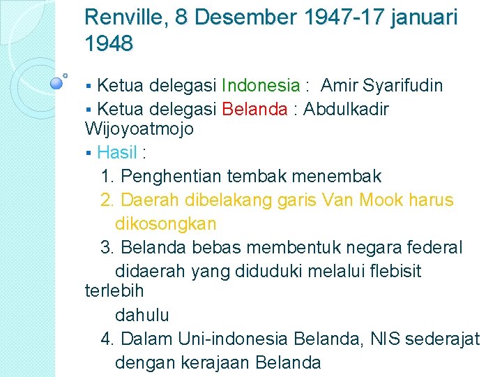 Renville, 8 Desember 1947 -17 januari 1948 Ketua delegasi Indonesia : Amir Syarifudin §