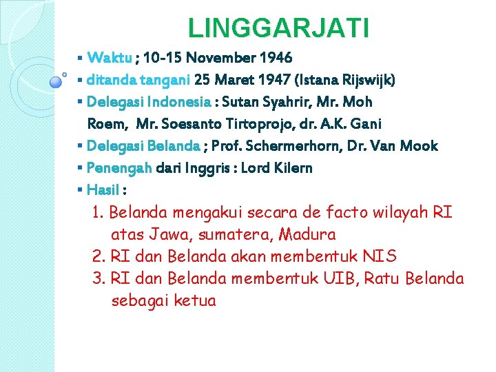 LINGGARJATI Waktu ; 10 -15 November 1946 § ditanda tangani 25 Maret 1947 (Istana