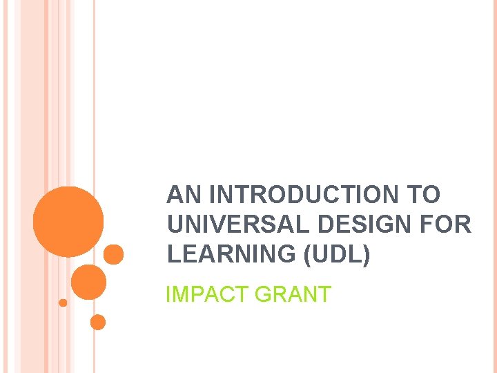 AN INTRODUCTION TO UNIVERSAL DESIGN FOR LEARNING (UDL) IMPACT GRANT 