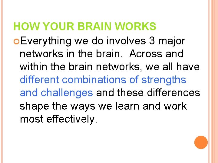 HOW YOUR BRAIN WORKS Everything we do involves 3 major networks in the brain.