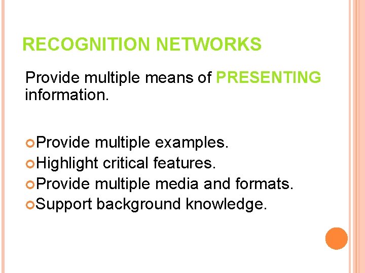 RECOGNITION NETWORKS Provide multiple means of PRESENTING information. Provide multiple examples. Highlight critical features.