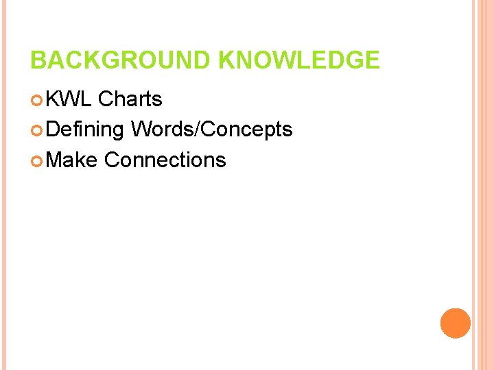 BACKGROUND KNOWLEDGE KWL Charts Defining Words/Concepts Make Connections 