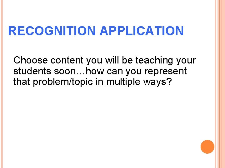 RECOGNITION APPLICATION Choose content you will be teaching your students soon…how can you represent