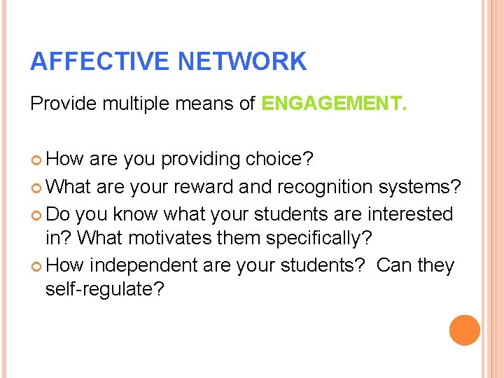 AFFECTIVE NETWORK Provide multiple means of ENGAGEMENT. How are you providing choice? What are