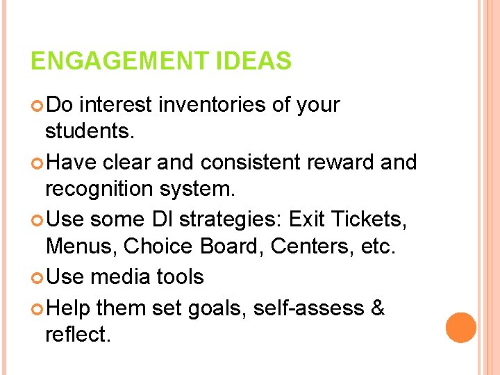 ENGAGEMENT IDEAS Do interest inventories of your students. Have clear and consistent reward and