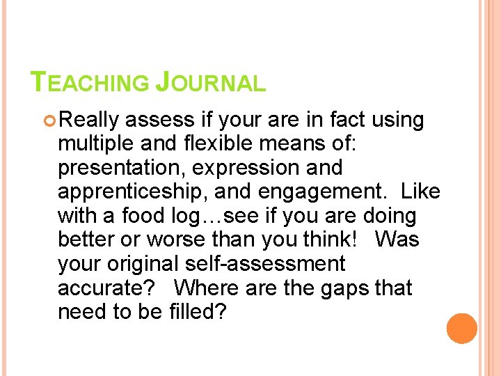 TEACHING JOURNAL Really assess if your are in fact using multiple and flexible means