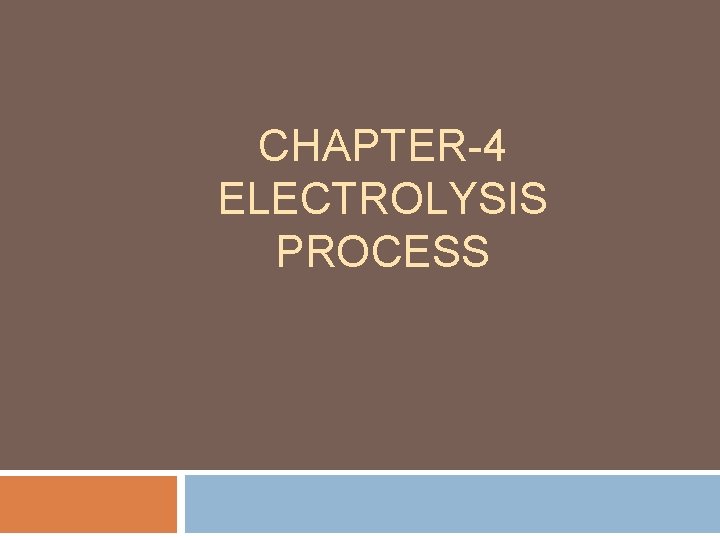 CHAPTER-4 ELECTROLYSIS PROCESS 