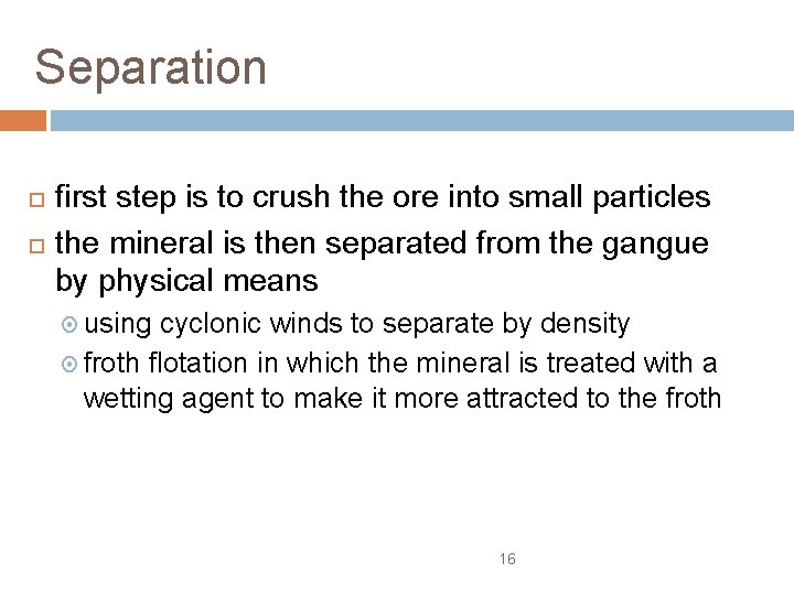 Separation first step is to crush the ore into small particles the mineral is