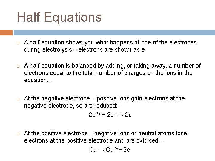 Half Equations A half-equation shows you what happens at one of the electrodes during