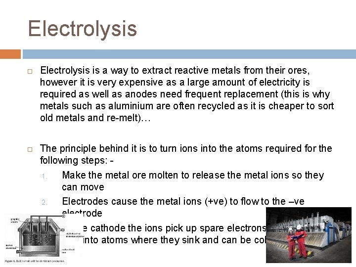 Electrolysis is a way to extract reactive metals from their ores, however it is