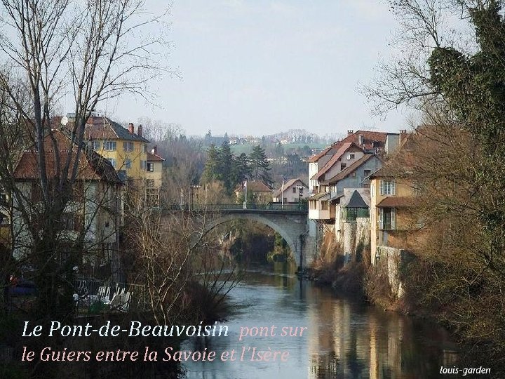 Le Pont-de-Beauvoisin pont sur le Guiers entre la Savoie et l’Isère 