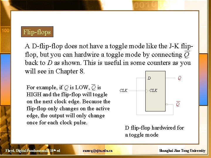 Flip-flops A D-flip-flop does not have a toggle mode like the J-K flipflop, but