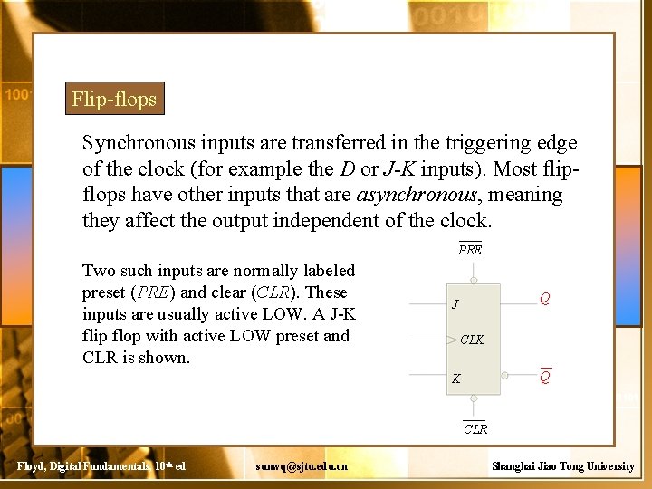 Flip-flops Synchronous inputs are transferred in the triggering edge of the clock (for example