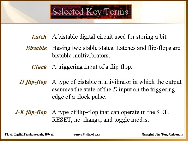 Selected Key Terms Latch A bistable digital circuit used for storing a bit. Bistable