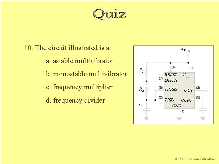 10. The circuit illustrated is a +VCC a. astable multivibrator b. monostable multivibrator c.