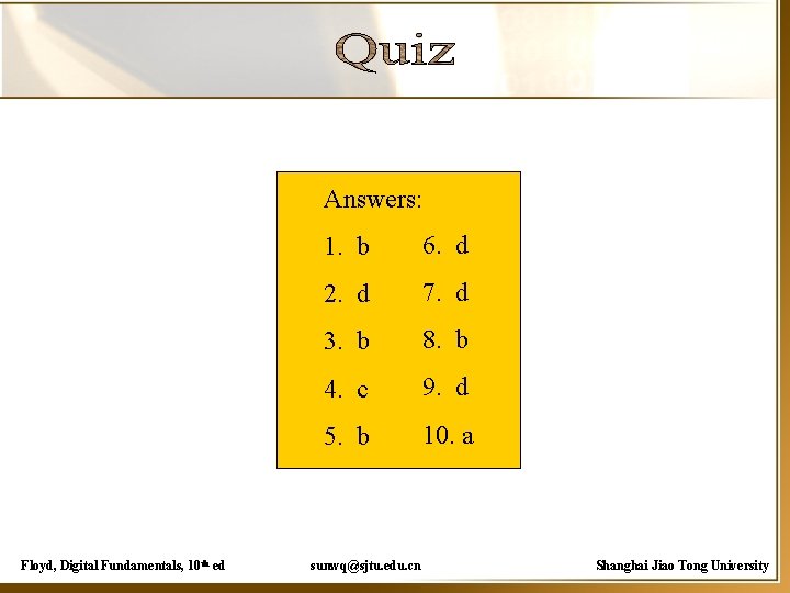 Answers: Floyd, Digital Fundamentals, 10 th ed 1. b 6. d 2. d 7.