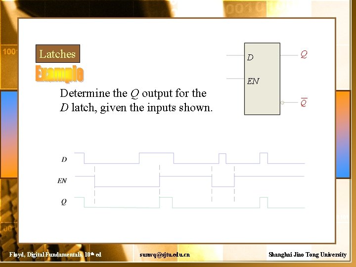 Latches D Q EN Determine the Q output for the D latch, given the