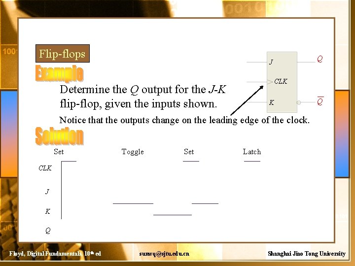 Flip-flops Q J CLK Determine the Q output for the J-K flip-flop, given the