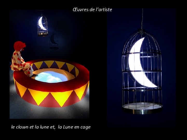 Œuvres de l’artiste le clown et la lune et, la Lune en cage 