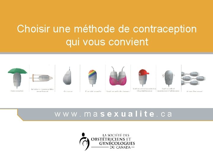 Choisir une méthode de contraception qui vous convient www. masexualite. ca 