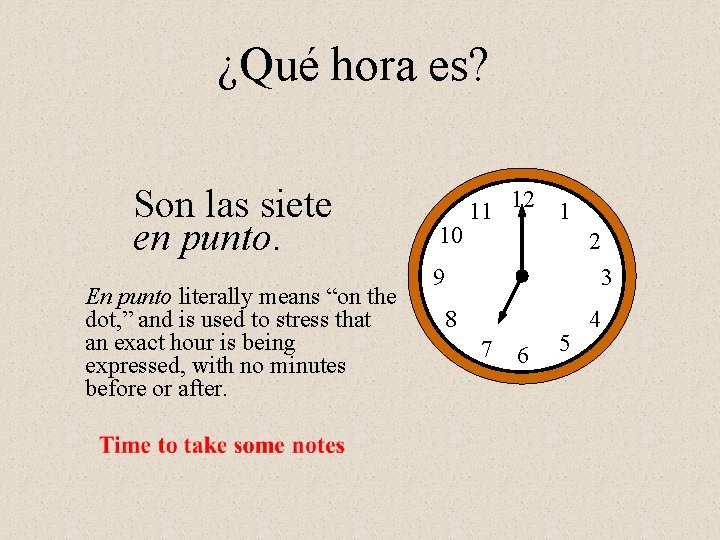 ¿Qué hora es? Son las siete en punto. En punto literally means “on the