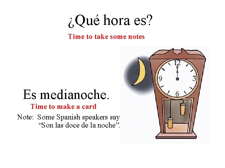 ¿Qué hora es? Time to take some notes Es medianoche. Time to make a