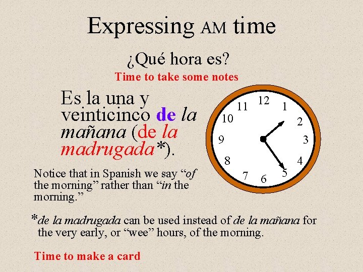 Expressing AM time ¿Qué hora es? Time to take some notes Es la una