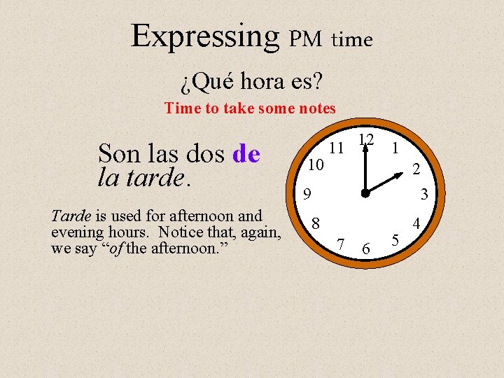 Expressing PM time ¿Qué hora es? Time to take some notes Son las dos