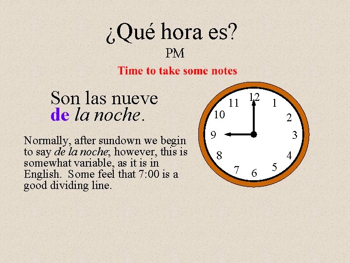 ¿Qué hora es? PM Son las nueve de la noche. Normally, after sundown we