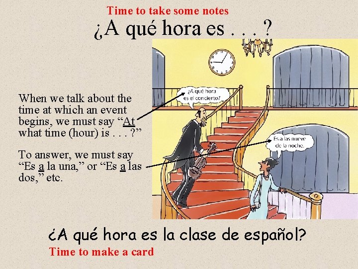 Time to take some notes ¿A qué hora es. . . ? When we