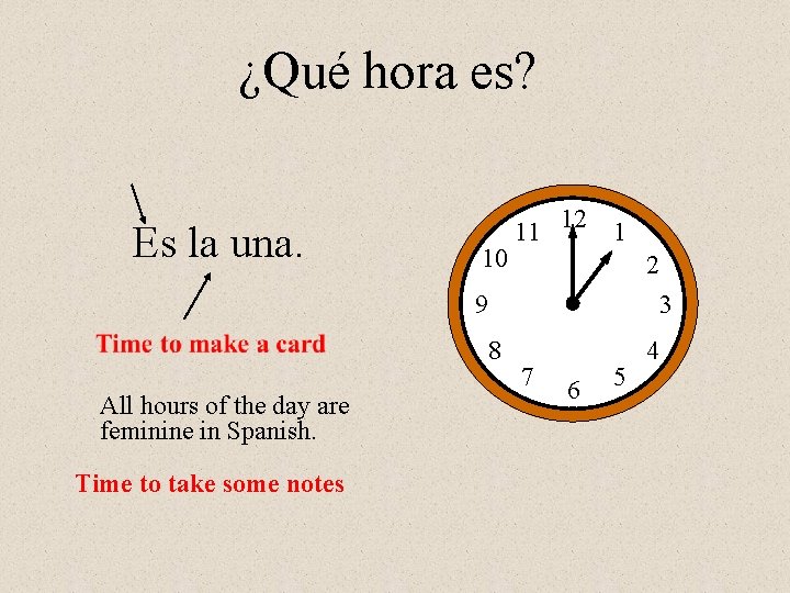 ¿Qué hora es? Es la una. 10 11 12 1 2 9 3 8