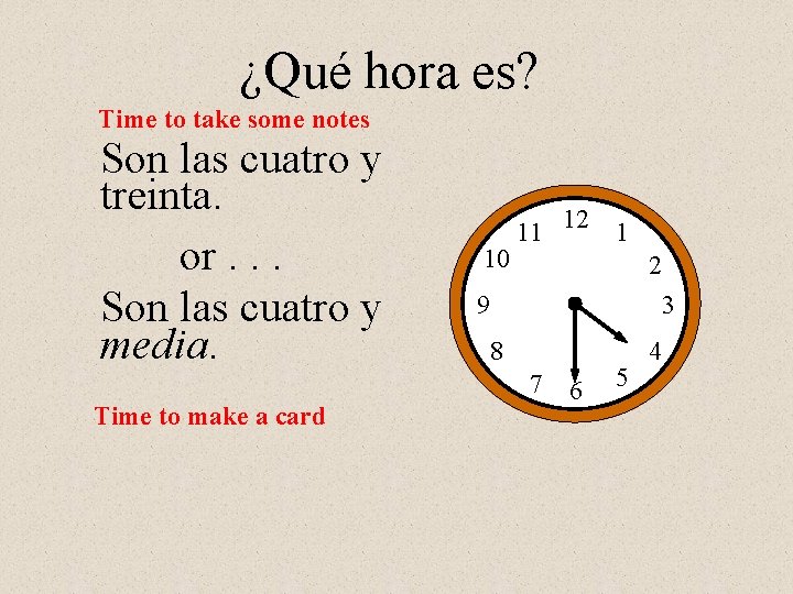 ¿Qué hora es? Time to take some notes Son las cuatro y treinta. or.