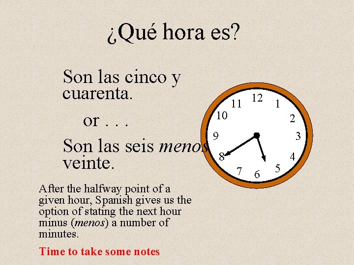 ¿Qué hora es? Son las cinco y cuarenta. 11 10 or. . . 9