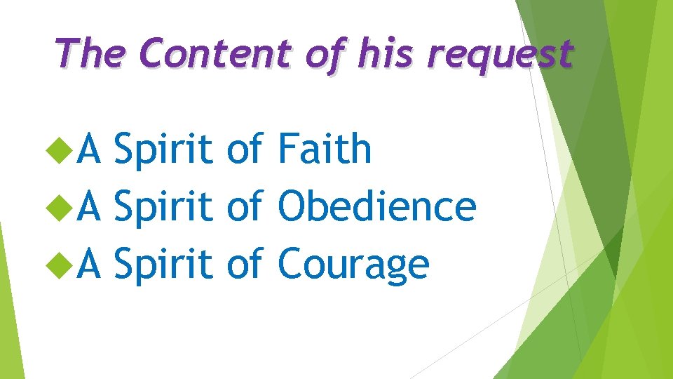 The Content of his request A Spirit of Faith A Spirit of Obedience A