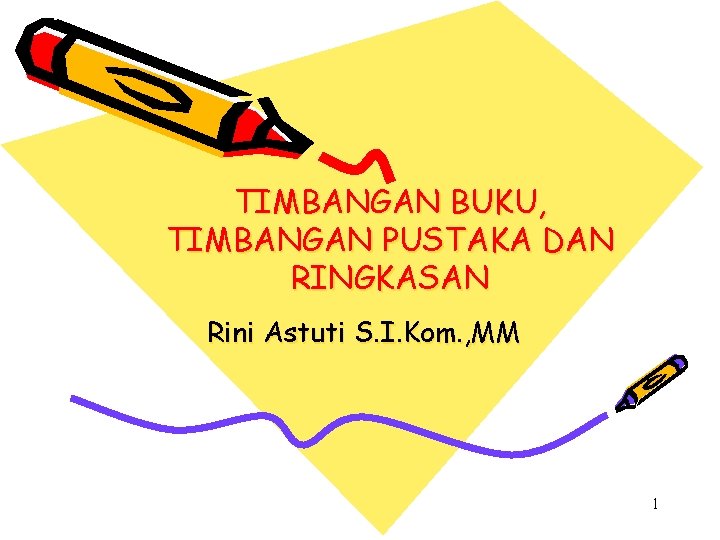 TIMBANGAN BUKU, TIMBANGAN PUSTAKA DAN RINGKASAN Rini Astuti S. I. Kom. , MM 1