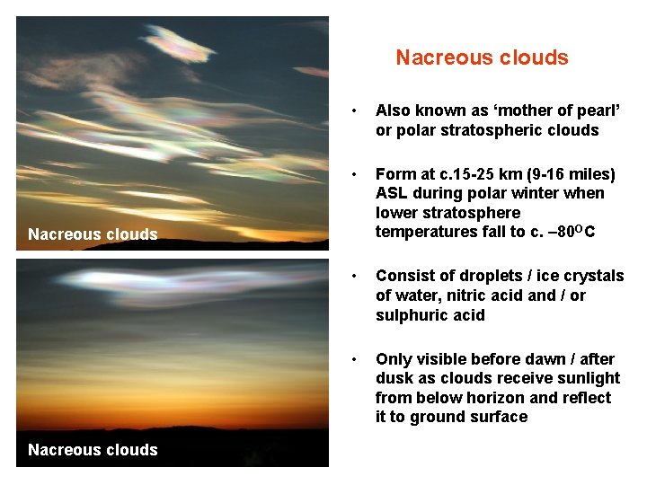 Nacreous clouds • Also known as ‘mother of pearl’ or polar stratospheric clouds •
