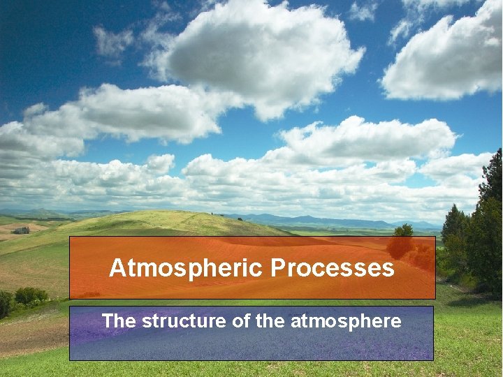 Atmospheric Processes The structure of the atmosphere 
