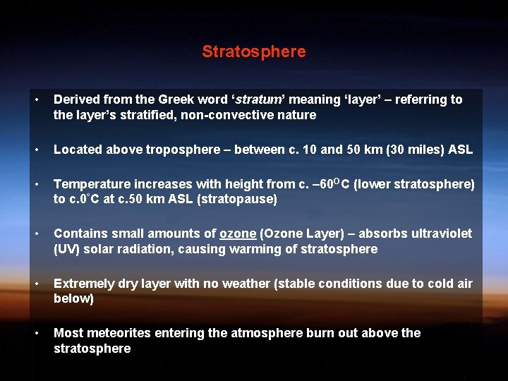 Stratosphere • Derived from the Greek word ‘stratum’ meaning ‘layer’ – referring to the