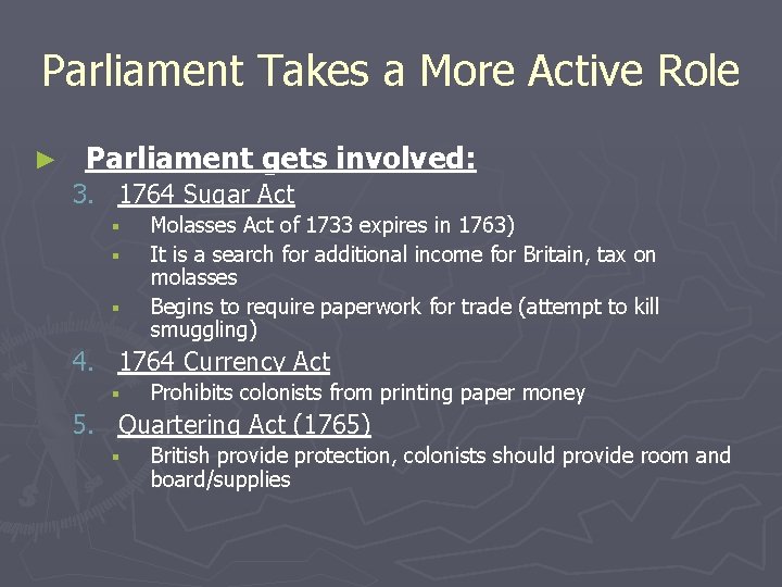 Parliament Takes a More Active Role ► Parliament gets involved: 3. 1764 Sugar Act