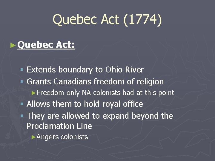 Quebec Act (1774) ► Quebec Act: § Extends boundary to Ohio River § Grants