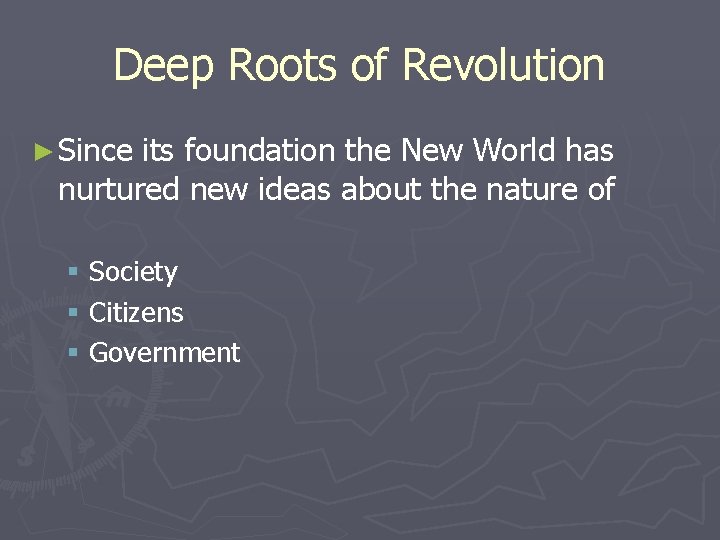 Deep Roots of Revolution ► Since its foundation the New World has nurtured new