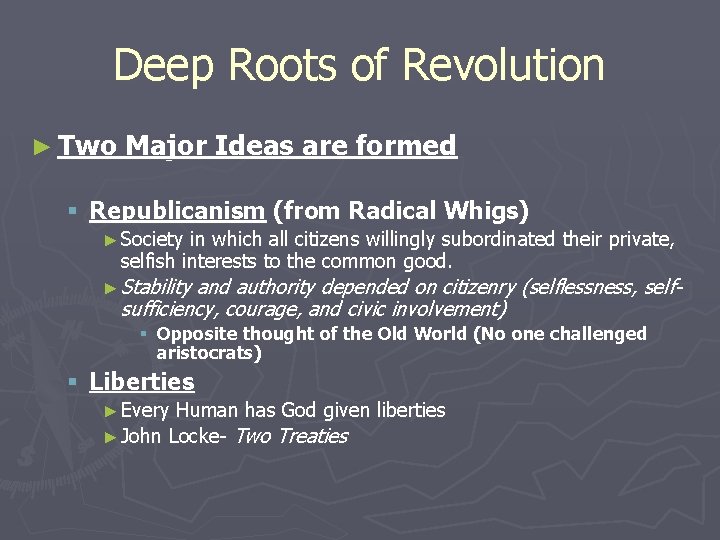 Deep Roots of Revolution ► Two Major Ideas are formed § Republicanism (from Radical