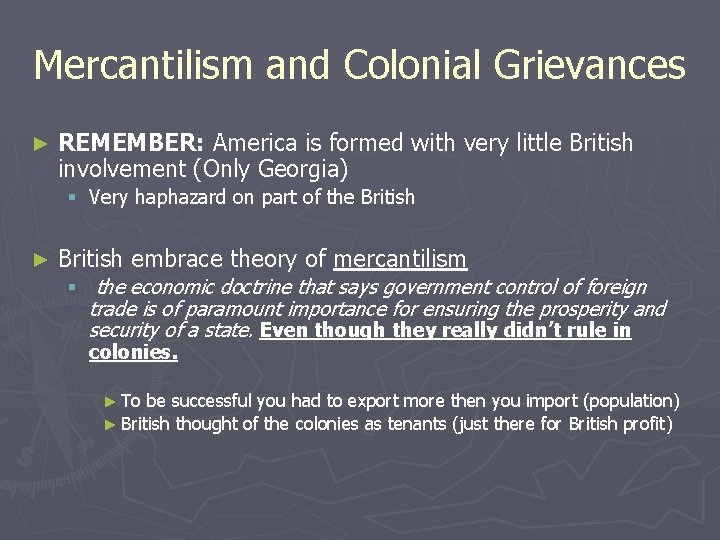Mercantilism and Colonial Grievances ► REMEMBER: America is formed with very little British involvement