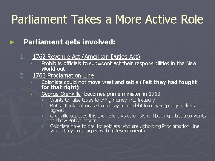 Parliament Takes a More Active Role ► Parliament gets involved: 1. 1762 Revenue Act