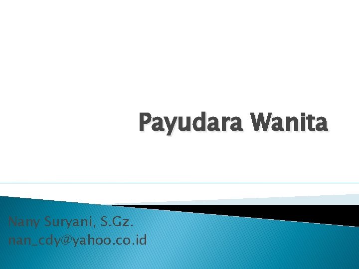 Payudara Wanita Nany Suryani, S. Gz. nan_cdy@yahoo. co. id 